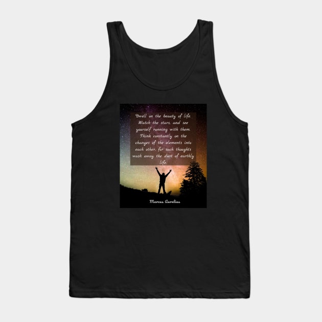 Marcus Aurelius  quote: Dwell on the beauty of life. Tank Top by artbleed